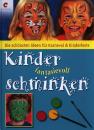 Kinder fantasievoll schminken von Rene Reiche + Bettina Wilberg