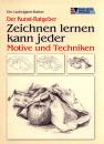 Zeichnen lernen kann jeder - Motive und Techniken